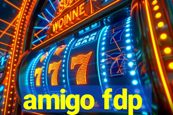 amigo fdp